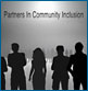 Partners in Community Inclusion Partners in Community Inclusion